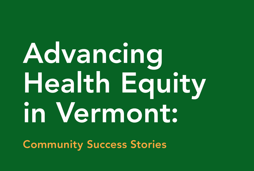 text: Advancing Health Equity in Vermont - Community Success Stories